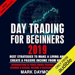 Lee Goettl Voice Your World Day Trading for Beginners 2019: Best Strategies to Make a Living and Create a Passive Income from Home